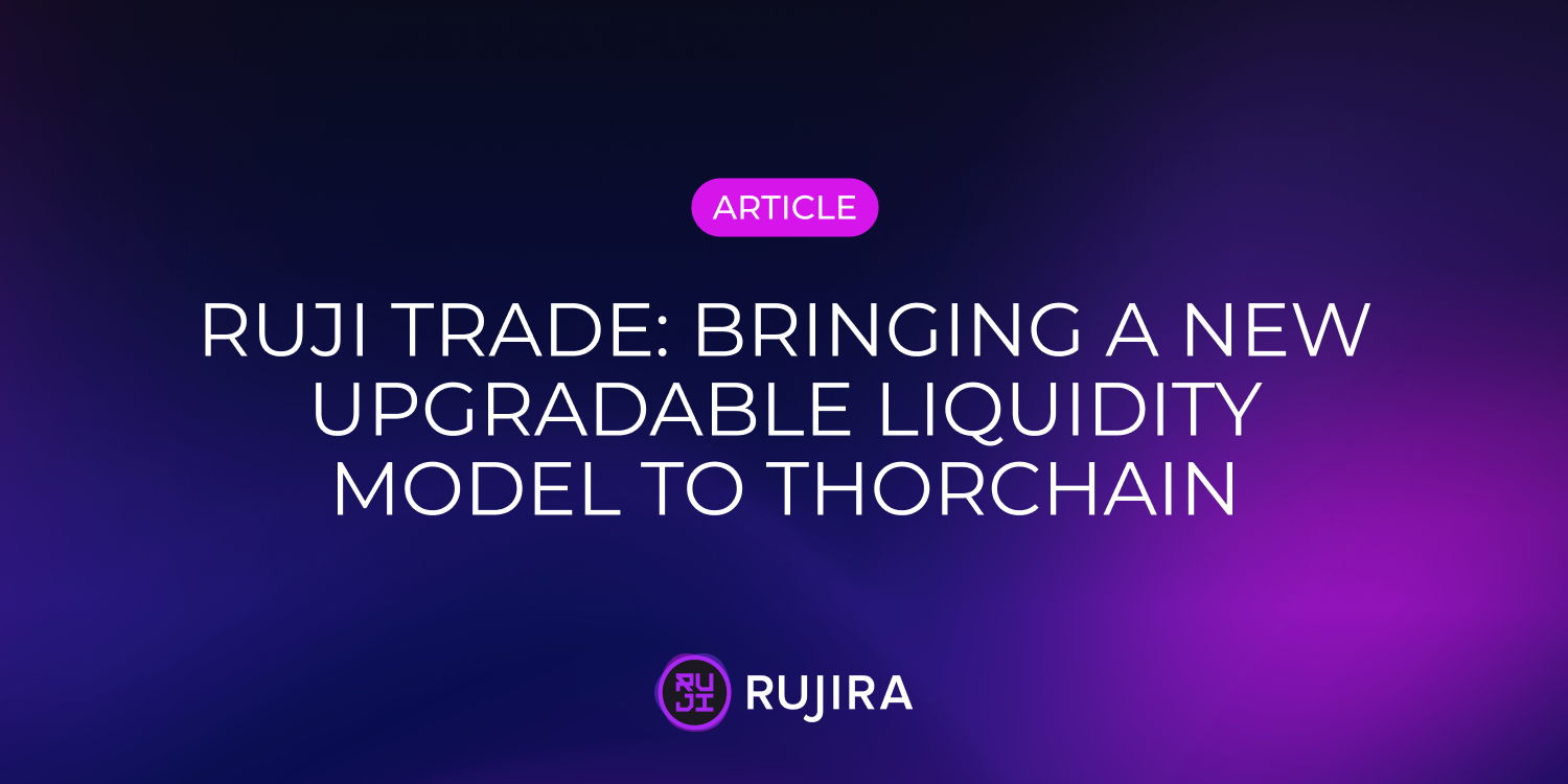 RUJI Trade: Bringing a new upgradable liquidity model to THORChain